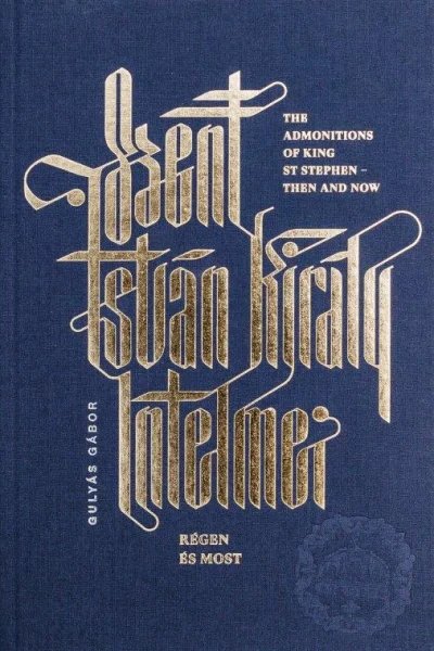 Gulyás Gábor: Szent István király intelme – régen és most
